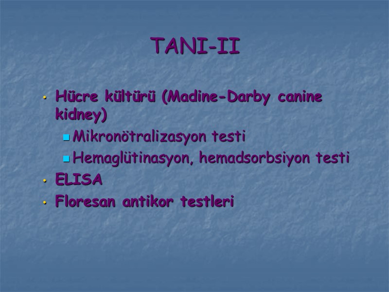 Hücre kültürü (Madine-Darby canine kidney) Mikronötralizasyon testi  Hemaglütinasyon, hemadsorbsiyon testi ELISA Floresan antikor